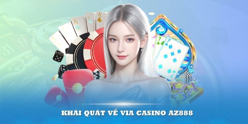 Khái quát về ViA Casino AZ888