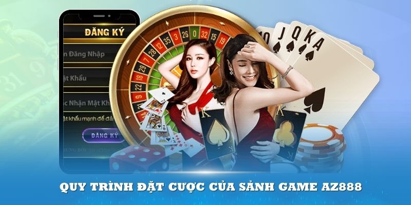 Quy trình đặt cược của sảnh game AZ888